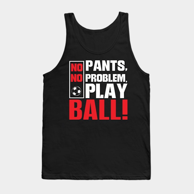 No Pants No Problem Play Ball Tank Top by WyldbyDesign